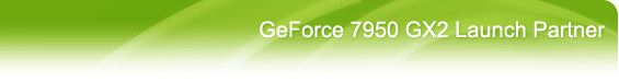 GeForce 7950 GX2 Launch Partner