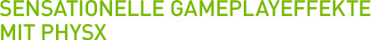 Sensationelle Gameplayeffekte mit PhysX