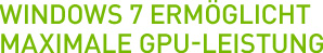 Windows 7 ermöglicht maximale GPU-Leistung